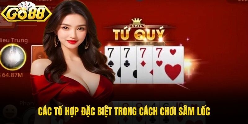 Các tổ hợp đặc biệt trong cách chơi Sâm Lốc