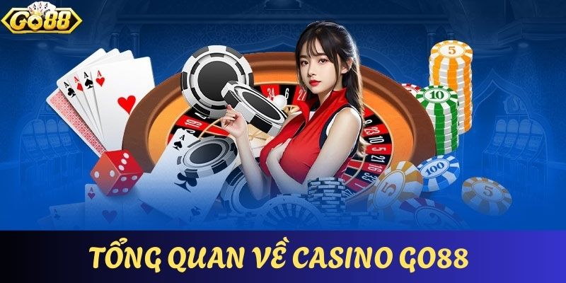 Tổng quan những thông tin căn bản nhất về casino online GO88