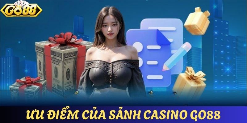 Những ưu điểm lớn tạo nên sức hút cho sảnh casino GO88