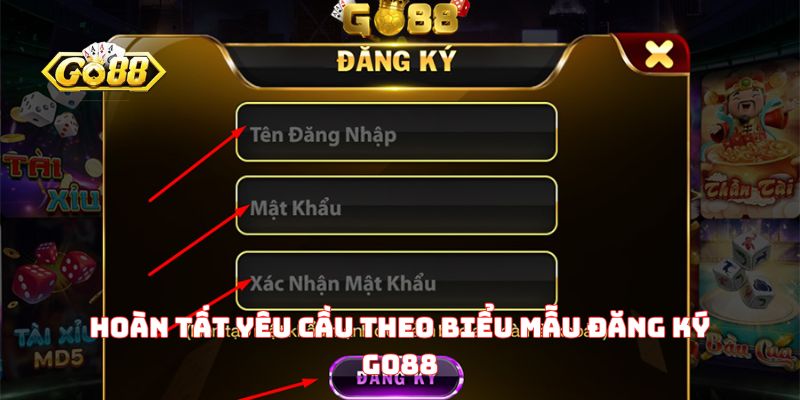 Hoàn tất yêu cầu theo biểu mẫu đăng ký GO88