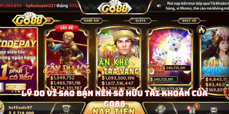 Lý do vì sao bạn nên sở hữu tài khoản của GO88