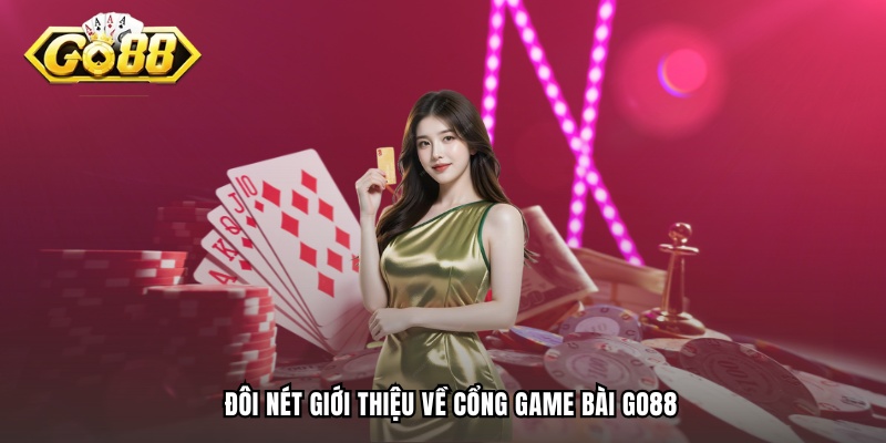 Tổng quan về sảnh game bài GO88 đỉnh cao