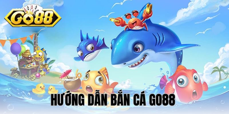 Hướng dẫn chơi bắn cá cơ bản tại GO88