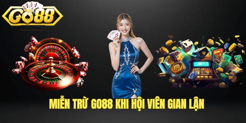 Miễn trừ trách nhiệm GO88 khi hội viên gian lận