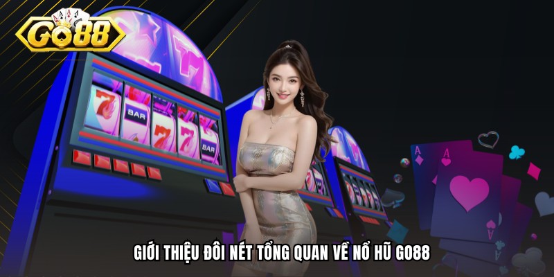 Sơ lược nét tổng quan về sảnh nổ hũ GO88