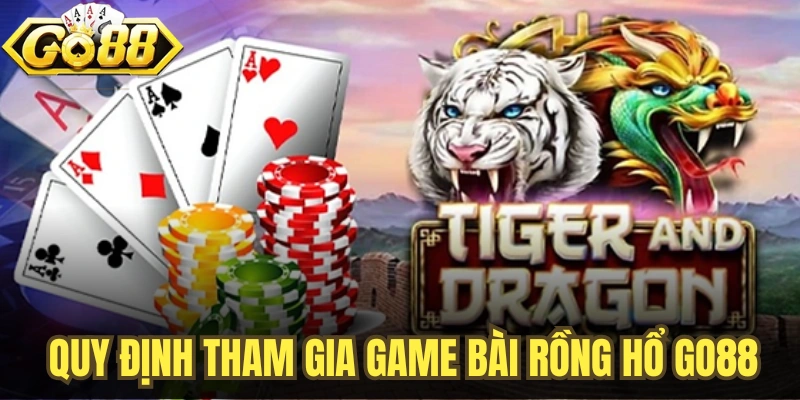 Những Quy Định Bạn Phải Biết Khi Tham Gia Game Bài Rồng Hổ GO88