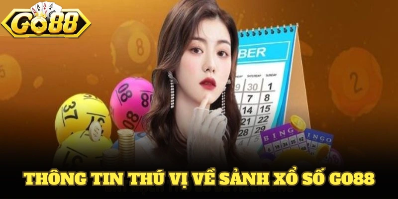 Những thông tin thú vị về sảnh xổ số GO88
